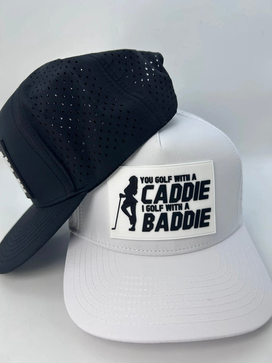 YOU GOLF WITH A CADDIE I GOLF WITH A BADDIE HAT